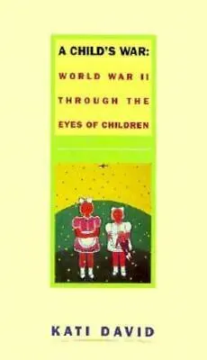 A CHILD'S WAR: WORLD WAR II THROUGH THE EYES OF CHILDREN By Kati David **Mint** • $12.50