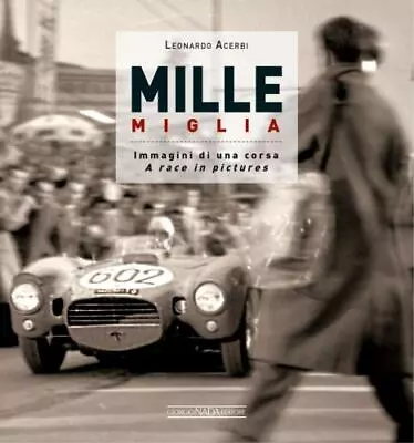 MILLE MIGLIA: Immagini Di Una Corsa/A Race In Pictures  Acerbi Leonardo Exce • $64.92