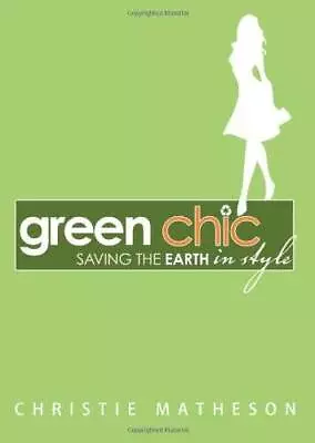 Green Chic: Saving The Earth In Style - Paperback By Matheson Christie - GOOD • $3.99