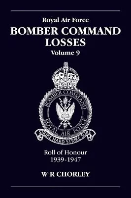 RAF Bomber Command Losses: Roll Of Honour 1939-1947 V. 9-W R Ch • £12.27