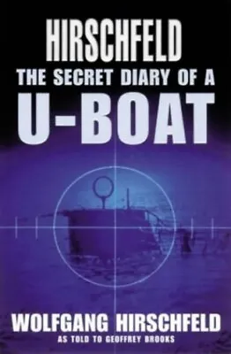 Hirschfeld: The Secret Diary Of A U-Boat By Hirschfeld Wolfgang Paperback Book • £3.49