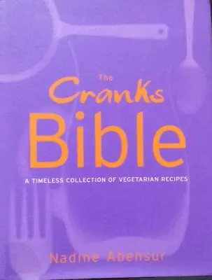 The Cranks Bible: A Timeless Collection Of Vegetarian Recipes Abensur Nadine • £3.99