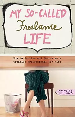 My So-Called Freelance Life: How To Survive An... By Goodman Michelle Paperback • £6.49