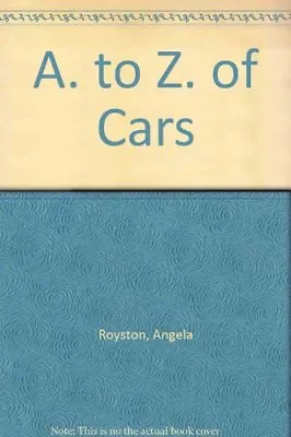 A. To Z. Of Cars-Angela Royston Terry Pastor • £25.76