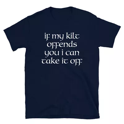 ScotIand If My Kilt Offends You I Can Take It Off Short-Sleeve Unisex T-Shirt • $19.99