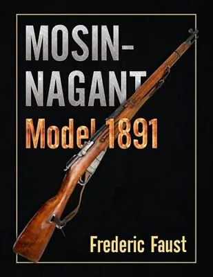 Mosin-Nagant M1891: Facts And Circumstance In The History And Development Of The • $13.43