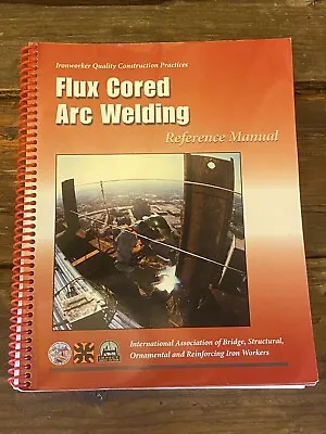 Ironworker Quality Construction Flux Cored Arc Welding Reference Manual 2016 • $125.99