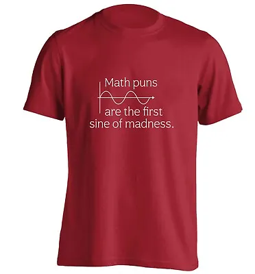 Math Puns Are The First Sine Of Madness T-shirt Geek Nerd Teacher Student 7280 • £13.95