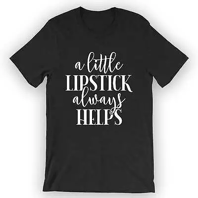 Unisex A Little Lipstick Always Helps T-Shirt Makeup Artist Gift • $17.95