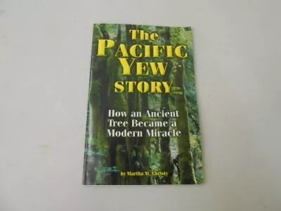 THE PACIFIC YEW STORY: HOW AN ANCIENT TREE BECAME A MODERN By Martha M. Christy • $56.75