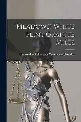  Meadows  White Flint Granite Mills By International Harvester Company Of Am (En • $26.27