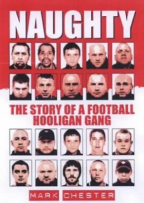 Naughty: The Story Of A Football Hooligan Gang By Chester Mark Paperback Book • £18.99