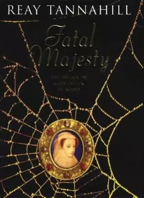 Fatal Majesty: The Drama Of Mary Queen Of ScotsReay Tannahill • £3.38