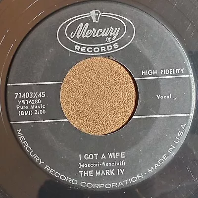 1953 THE MARK IV - I Got A Wife / Ah-OOO-GAH 45rpm 7  MERCURY 71403X45 VG • $0.99