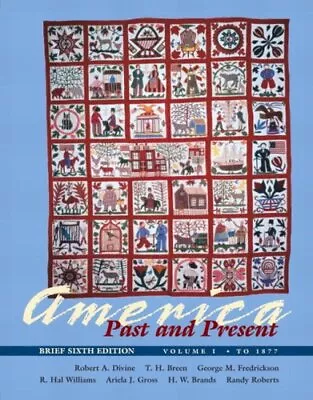 AMERICA PAST AND PRESENT BRIEF 6TH EDITION VOLUME I TO By Robert A. VG • $21.95