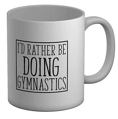 I'd Rather Be Doing Gymnastics White 11oz Mug Cup • £6.99