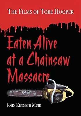 Eaten Alive At A Chainsaw Massacre: The Films Of Tobe Hooper By John Kenneth ... • £32.44