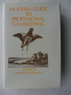 MODERN GUIDE TO PROFESSIONAL GAMEKEEPING By J. MASON. 1989 H/B 1st • £8