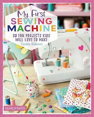 My First Sewing Machine: 30 Fun Projects Kids Will Love To Make By Bijasson Cor • £9.24