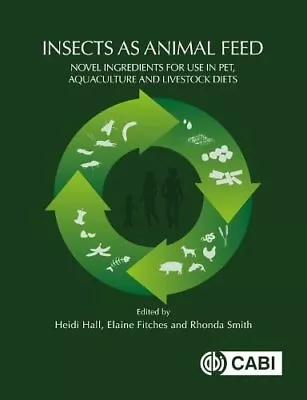 Insects As Animal Feed: Novel Ingredients ... By Heidi Hall Paperback / Softback • $12.47