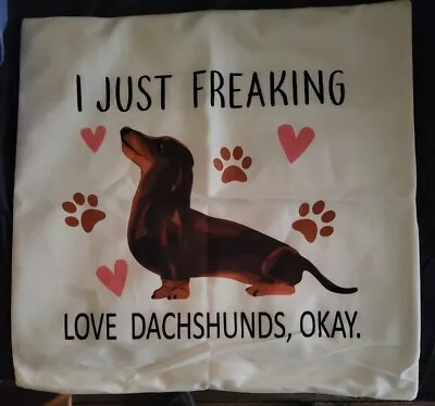 18x18  I Just Freaking Love Dachshunds Okay  Pillow Cover. • $10