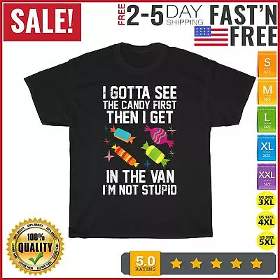 I Gotta See The Candy First Then I Get In The Van Halloween T Shirt Men Women • $10.99