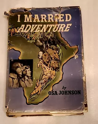 I Married Adventure. The Life And Adventures Of Martin And Osa Johnson • $43.95