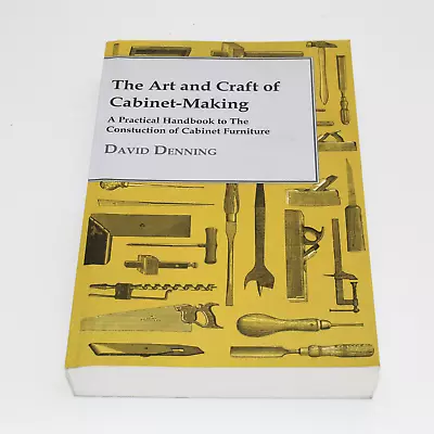 The Art & Craft Of Cabinet Making Handbook David Denning • £30