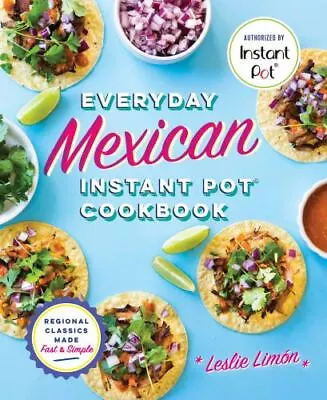Everyday Mexican Instant Pot Cookbook: Regional Classics Made Fast And Simple  L • $6.86