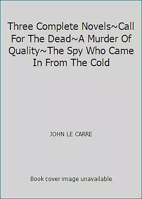 Three Complete Novels~Call For The Dead~A Murder Of Quality~The Spy Who Came... • $4.14