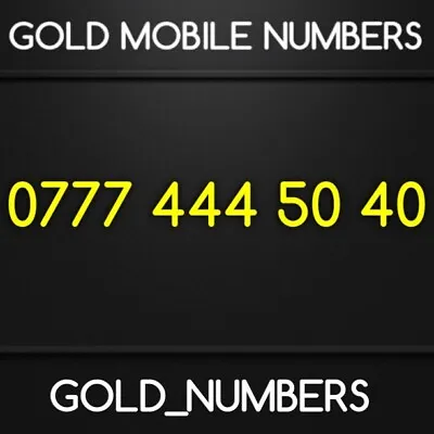 Special 0777 Gold Vip Easy Golden Mobile Number 07774445040 • £300