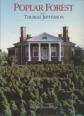 Poplar Forest And Thomas Jefferson. HB - 1st. Ed. S. Allen Chambers Jr. • $30