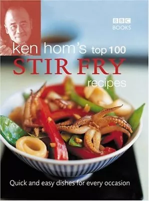 Ken Hom's Top 100 Stir Fry Recipes (BBC Books' Quick & Easy Cookery)-Ken Hom • £3.36