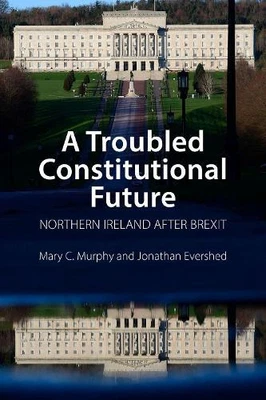 £23.29 • Buy A Troubled Constitutional Future: Northern Ireland After Brexit By Evershed, Jon