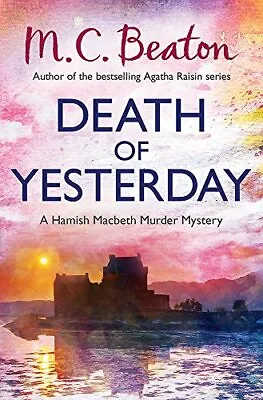 Death Of Yesterday (Hamish Macbeth) By M.C. Beaton. 9781780331041 • £2.51