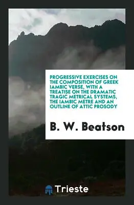 $25.72 • Buy Progressive Exercises On The Composition Of Greek Iambic Verse...