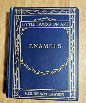 Enamels - Little Books On Art Hardcover – 1906 Vintage Art Book By Nelson Dawson • $19.88