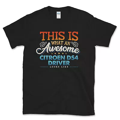 £13.99 • Buy This Is What An Awesome Citroen Ds4 Driver Looks Like Men & Womens T-shirt