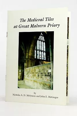 The Medieval Tiles At Great Malvern Priory Worcestershire Molyneux & McGregor • £12