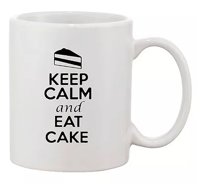 Keep Calm And Eat Cake Dessert Sweets Lover Funny Ceramic White Coffee Mug • £18.29