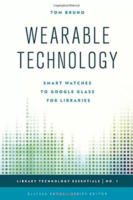 WEARABLE TECHNOLOGY: SMART WATCHES TO GOOGLE GLASS FOR By Tom Bruno *Excellent* • $28.95