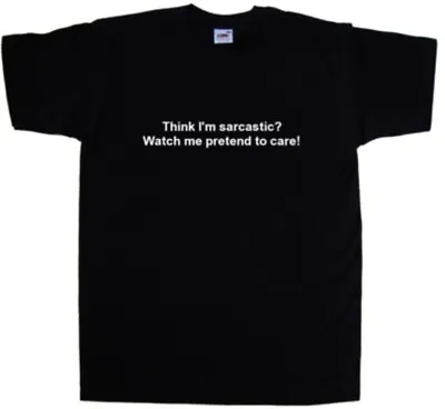 Think I'm Sarcastic? Watch Me PRetend To  Funny T-Shirt • £12.99