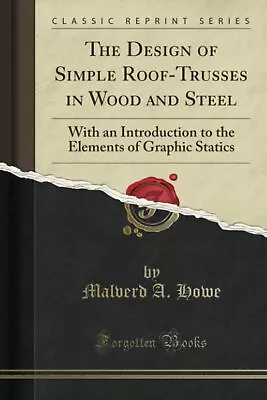 The Design Of Simple Roof-Trusses In Wood And Steel Classic Reprint With An I... • $40.78