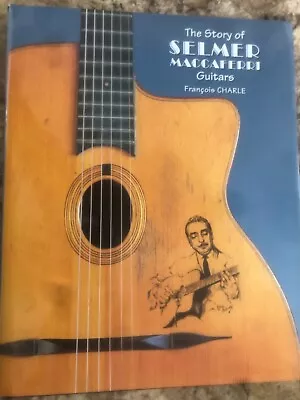 The Story Of Selmer Maccaferri Guitars By Francois Charle - 1999 [Ltd. Ed.] • $300