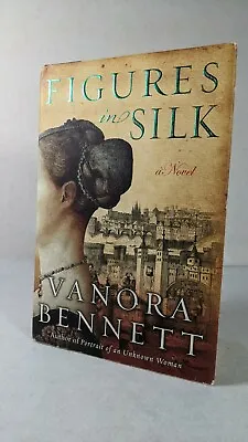  Figures In Silk  By Vanora Bennett (2009) Hardcover W/ Dustcover • $6