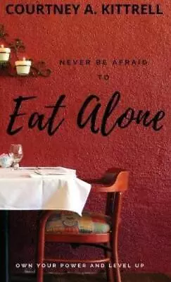 Courtney Kittrell Never Be Afraid To Eat Alone (Hardback) (US IMPORT) • $52.47