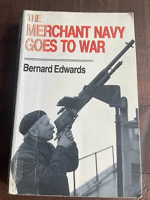 The Merchant Navy Goes To War PB Bernard Edwards • £3.99