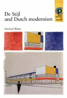De Stijl And Dutch Modernism (Critical Perspectives In Art History) White Mich • $20.15