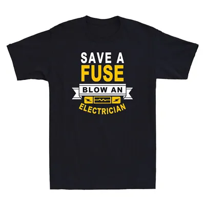 £13.93 • Buy Save A Fuse Blow An Electrician Funny Electricity Novelty Men's T-Shirt Black