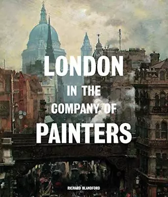 London In The Company Of Painters Blandford Richard • £14.99